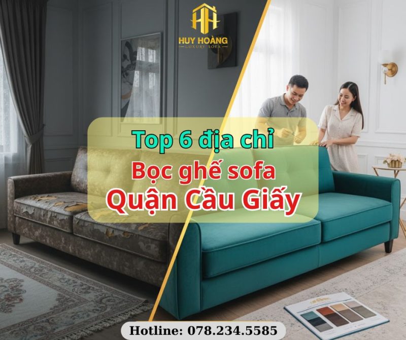 Top 5 địa chỉ bọc sofa uy tín quận Cầu Giấy - Sofa Huy Hoàng