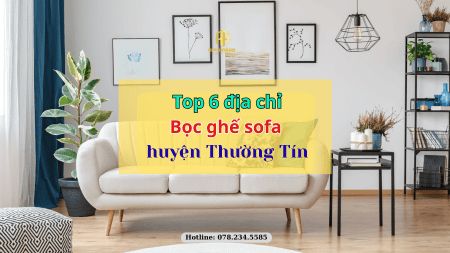 Top 6 địa chỉ bọc ghế sofa Huyện Thường Tín