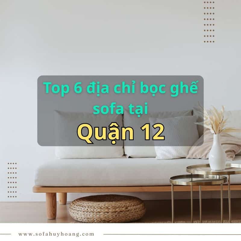 Banner top 6 địa chỉ bọc ghế sofa tại nhà Quận 12