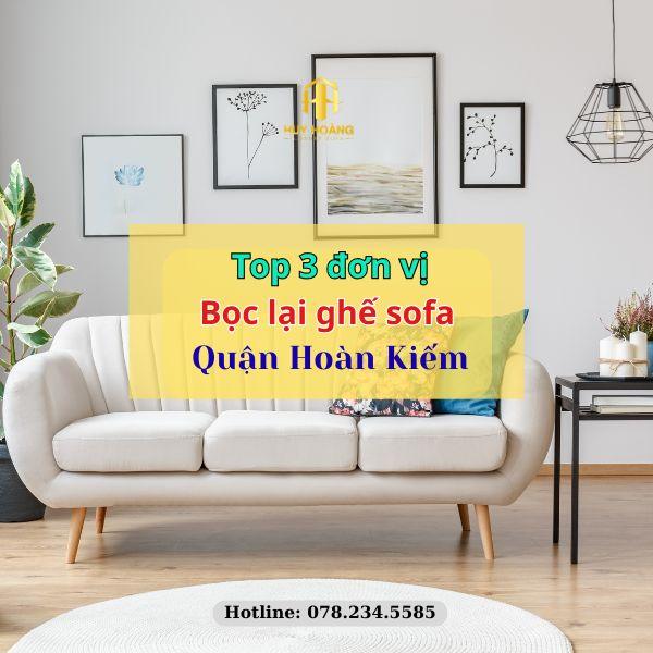 Top 3 Đơn Vị Bọc Lại Ghế Sofa Uy Tín Quận Hoàn Kiếm